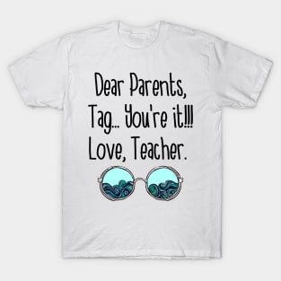 Dear Parents Tag You_re It Love Teacher Funny T-Shirt